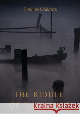 The Riddle of the Sands Erskine Childers 9782382741702