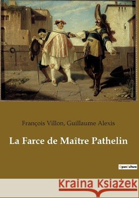 La Farce de Maître Pathelin François Villon, Guillaume Alexis 9782382741931