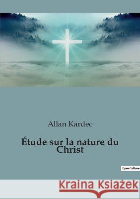 Étude sur la nature du Christ Kardec, Allan 9782382741948