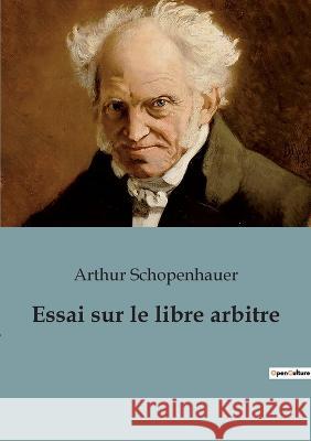 Essai sur le libre arbitre Arthur Schopenhauer 9782382742020 Culturea