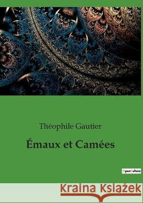 Émaux et Camées Gautier, Théophile 9782382742143 Culturea