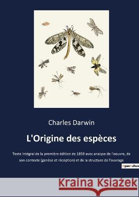 L'Origine des espèces: Texte intégral de la première édition de 1859 avec analyse de l'oeuvre, de son contexte (genèse et réception) et de la structure de l'ouvrage Charles Darwin 9782382742204 Culturea