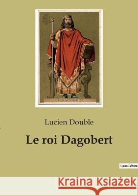 Le roi Dagobert Lucien Double   9782382742235