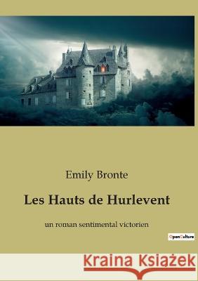 Les Hauts de Hurlevent: un roman sentimental victorien Emily Bronte 9782382742259 Culturea