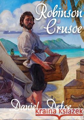 Robinson Crusoe: A novel by Daniel Defoe about a castaway who spends 28 years on a remote tropical desert island encountering cannibals Daniel Defoe 9782382742273 Les Prairies Numeriques