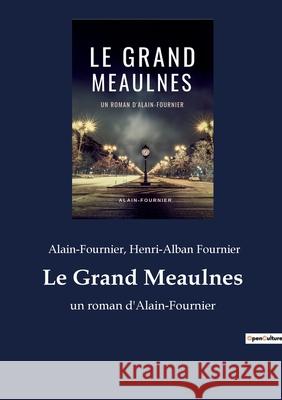 Le Grand Meaulnes: un roman d'Alain-Fournier Alain-Fournier, Henri-Alban Fournier 9782382742280 Culturea
