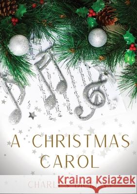 A Christmas Carol: A Christmas Carol in Prose, Being a Ghost-Story of Christmas, a 1843 novella by Charles Dickens Charles Dickens 9782382742426