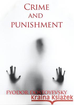 Crime and punishment: A novel by the Russian author Fyodor Dostoevsky (Fedor Dostoïevski) Dostoïevski, Fedor Mikhaïlovitch 9782382742693