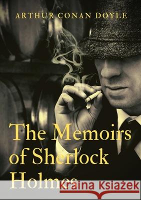 The Memoirs of Sherlock Holmes: a collection of short stories by Arthur Conan Doyle, first published late in 1893 with 1894 date. It was the second co Arthur Conan Doyle 9782382742877