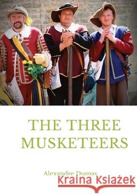 The Three Musketeers: a historical adventure novel written in 1844 by French author Alexandre Dumas. It is in the swashbuckler genre, which Alexandre Dumas 9782382743034 Les Prairies Numeriques