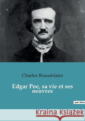 Edgar Poe, sa vie et ses oeuvres Charles Beaudelaire 9782382743348 Culturea