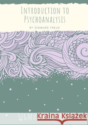 Introduction to Psychoanalysis: Introductory lectures on Psycho-Analysis: a set of lectures given by Sigmund Freud, the founder of psychoanalysis, in Sigmund Freud 9782382743393 Les Prairies Numeriques