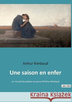 Une saison en enfer: un recueil de poèmes en prose d'Arthur Rimbaud Rimbaud, Arthur 9782382743553 Culturea