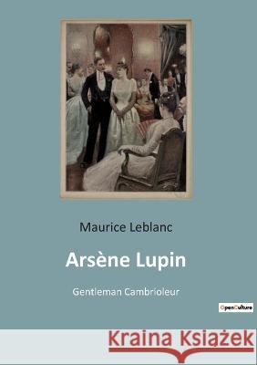 Arsène Lupin: Gentleman Cambrioleur Maurice LeBlanc 9782382743560