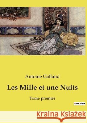 Les Mille et une Nuits: Tome premier Antoine Galland 9782382743577