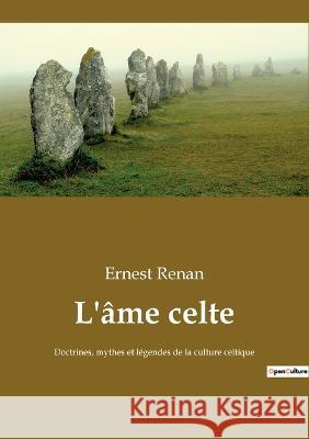 L'âme celte: Doctrines, mythes et légendes de la culture celtique Renan, Ernest 9782382743799 Culturea