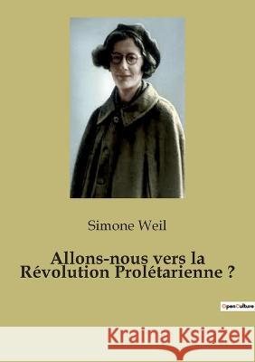 Allons-nous vers la Révolution Prolétarienne ? Weil, Simone 9782382743805 Culturea