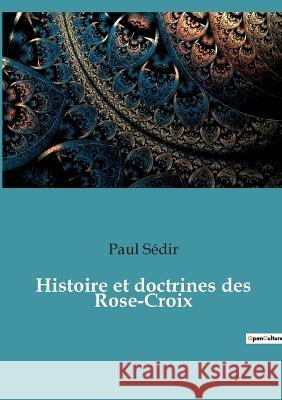 Histoire et doctrines des Rose-Croix Paul Sedir   9782382744000