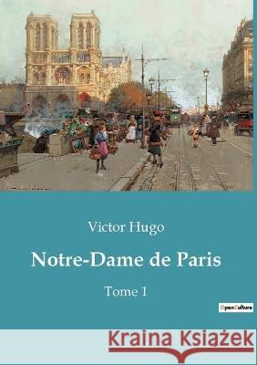 Notre-Dame de Paris: Tome 1 Victor Hugo 9782382744352