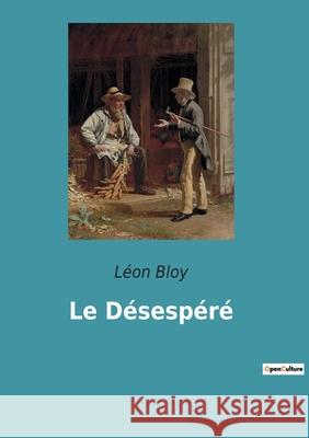 Le Désespéré Léon Bloy 9782382744444
