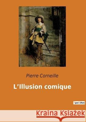 L\'Illusion comique Pierre Corneille 9782382744505 Culturea