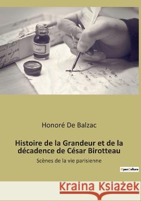 Histoire de la Grandeur et de la décadence de César Birotteau: Scènes de la vie parisienne Balzac, Honoré de 9782382744635 Culturea