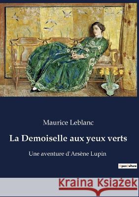 La Demoiselle aux yeux verts: Une aventure d'Arsène Lupin Maurice LeBlanc 9782382744901 Culturea