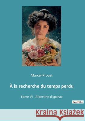 À la recherche du temps perdu: Tome VI - Albertine disparue Marcel Proust 9782382744932 Culturea