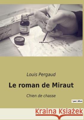 Le roman de Miraut: Chien de chasse Louis Pergaud 9782382745137 Culturea