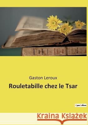 Rouletabille chez le Tsar Gaston LeRoux 9782382745144 Culturea