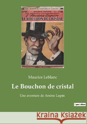 Le Bouchon de cristal: Une aventure de Arsène Lupin Maurice LeBlanc 9782382745182 Culturea