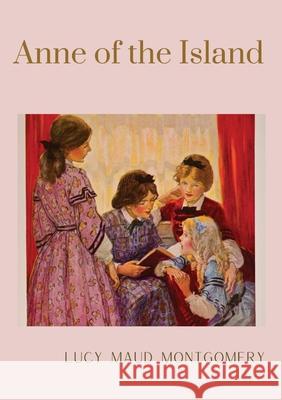Anne of the Island: The third book in the Anne of Green Gables series, written by Lucy Maud Montgomery about Anne Shirley Lucy Maud Montgomery 9782382745298 Les Prairies Numeriques