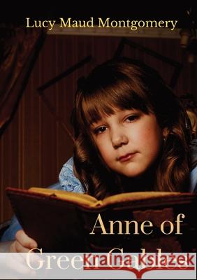 Anne of Green Gables: A 1908 novel by Canadian author Lucy Maud Montgomery Lucy Maud Montgomery 9782382745427