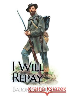 I Will Repay: A 1906 sequel novel to the Scarlet Pimpernel Baroness Orczy 9782382745519