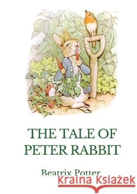 The Tale of Peter Rabbit: A British children's book written and illustrated by Beatrix Potter Beatrix Potter 9782382745625