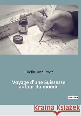 Voyage d\'une Suissesse autour du monde C?cile Vo 9782382745748 Culturea