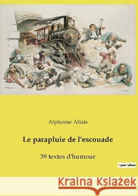 Le parapluie de l'escouade: 39 textes d'humour Alphonse Allais   9782382746141 Culturea