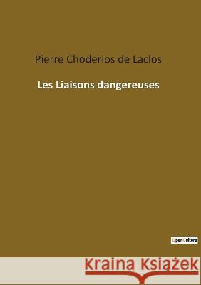 Les Liaisons dangereuses Pierre Choderlo 9782382746318 Culturea