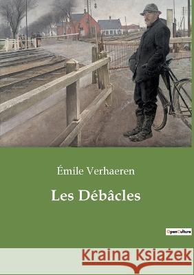 Les Débâcles Verhaeren, Émile 9782382746370 Culturea