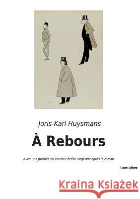 À Rebours: Avec une préface de l'auteur écrite vingt ans après le roman Huysmans, Joris Karl 9782382746462 Culturea