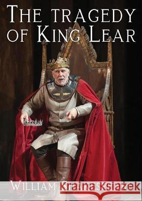 The tragedy of King Lear: A tragedy by William Shakespeare William Shakespeare 9782382746578 Les Prairies Numeriques