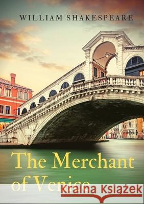The Merchant of Venice: a 16th-century play written by William Shakespeare in which a merchant in Venice named Antonio defaults on a large loan provided by a Jewish moneylender, Shylock William Shakespeare 9782382746707 Les Prairies Numeriques