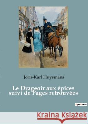 Le Drageoir aux épices suivi de Pages retrouvées Joris Karl Huysmans 9782382747056 Culturea