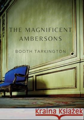 The Magnificent Ambersons: A 1918 novel written by Booth Tarkington which won the 1919 Pulitzer Prize Booth Tarkington 9782382747162 Les Prairies Numeriques