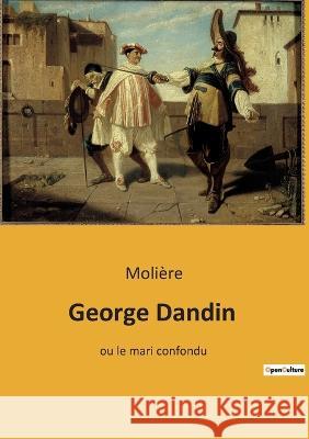 George Dandin: ou le mari confondu Molière 9782382747193