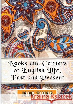 Nooks and Corners of English Life, Past and Present John Timbs 9782382747216 Les Prairies Numeriques