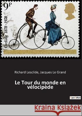 Le Tour du monde en vélocipède Richard Lesclide, Jacques Le Grand 9782382747476