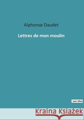 Lettres de mon moulin Alphonse Daudet 9782382747520 Culturea