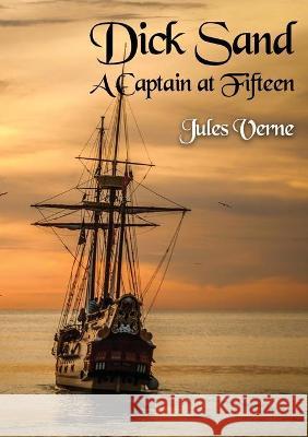 Dick Sand A Captain at Fifteen: a Jules Verne novel published in 1878 and dealing primarily with the issue of slavery, and the African slave trade by Jules Verne 9782382747636 Les Prairies Numeriques