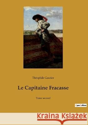 Le Capitaine Fracasse: Tome second Théophile Gautier 9782382747735 Culturea